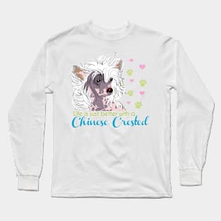 Life is better with a Chinese Crested! Especially for Chinese Crested Dog Lovers! Long Sleeve T-Shirt